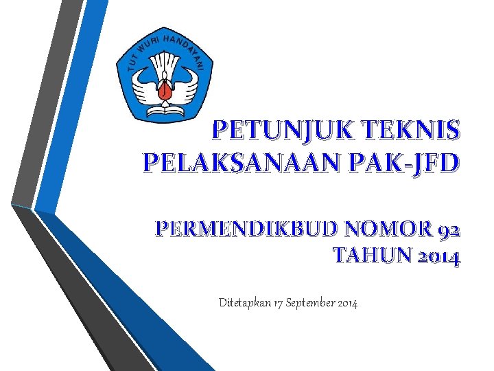 PETUNJUK TEKNIS PELAKSANAAN PAK-JFD PERMENDIKBUD NOMOR 92 TAHUN 2014 Ditetapkan 17 September 2014 