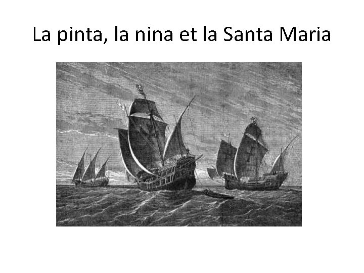 La pinta, la nina et la Santa Maria 