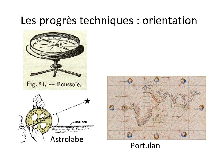 Les progrès techniques : orientation Astrolabe Portulan 