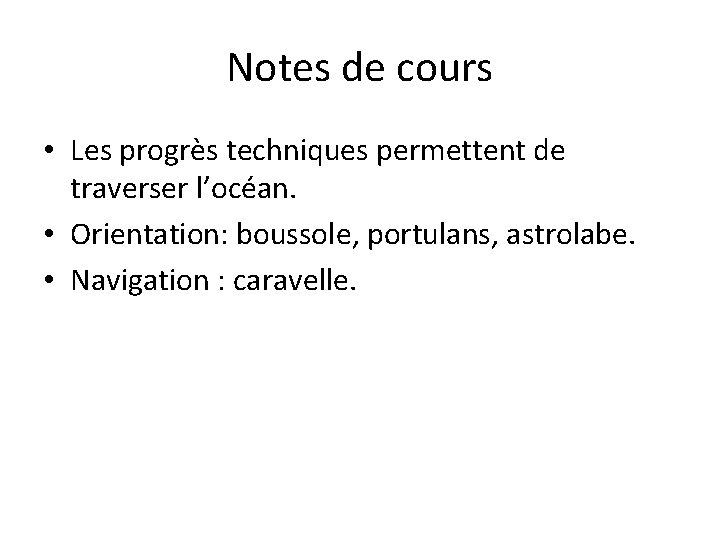 Notes de cours • Les progrès techniques permettent de traverser l’océan. • Orientation: boussole,