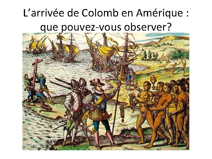 L’arrivée de Colomb en Amérique : que pouvez-vous observer? 