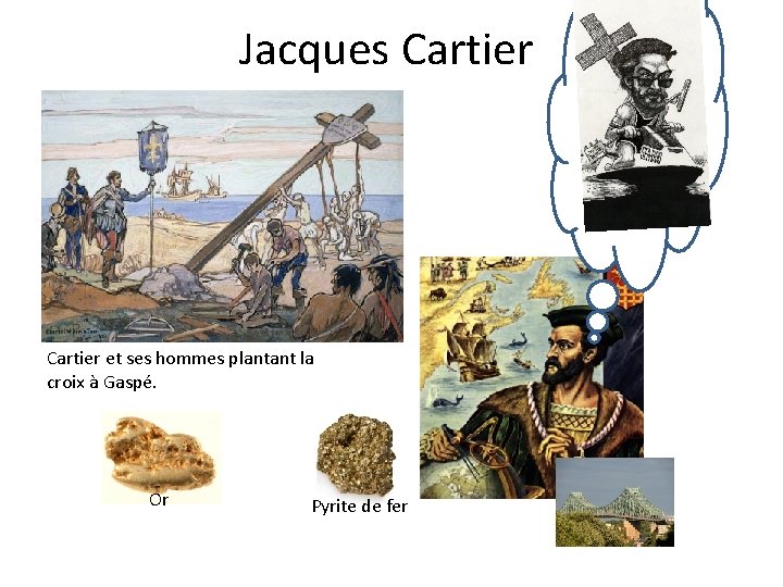 Jacques Cartier et ses hommes plantant la croix à Gaspé. Or Pyrite de fer