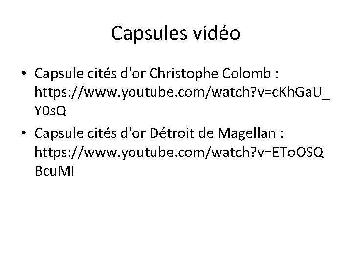 Capsules vidéo • Capsule cités d'or Christophe Colomb : https: //www. youtube. com/watch? v=c.