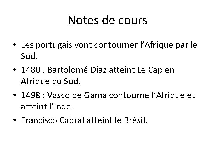 Notes de cours • Les portugais vont contourner l’Afrique par le Sud. • 1480