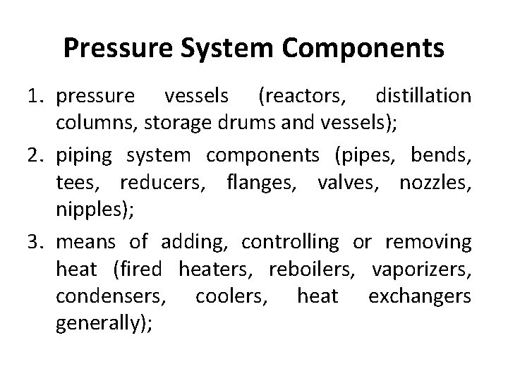 Pressure System Components 1. pressure vessels (reactors, distillation columns, storage drums and vessels); 2.