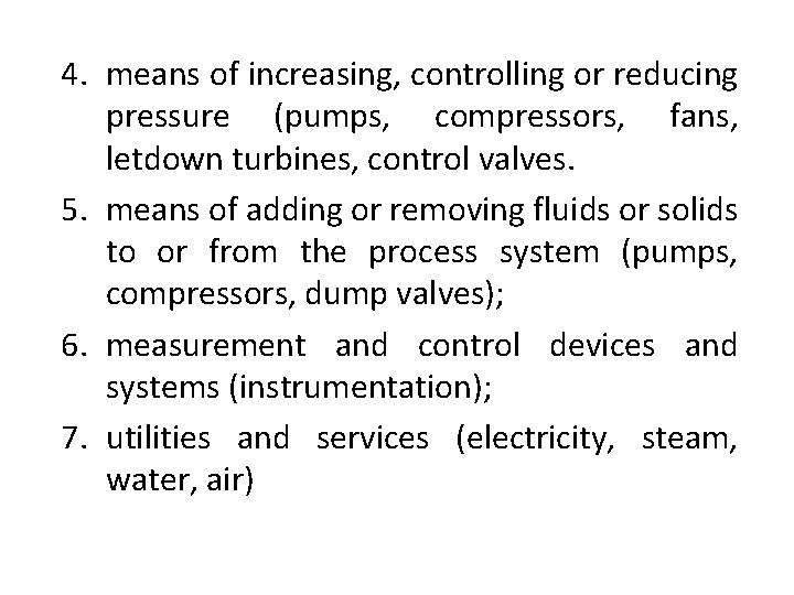 4. means of increasing, controlling or reducing pressure (pumps, compressors, fans, letdown turbines, control