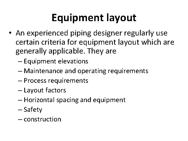 Equipment layout • An experienced piping designer regularly use certain criteria for equipment layout