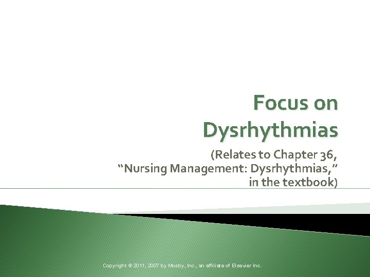 Focus on Dysrhythmias (Relates to Chapter 36, “Nursing Management: Dysrhythmias, ” in the textbook)