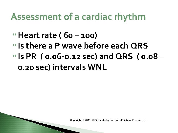 Assessment of a cardiac rhythm Heart rate ( 60 – 100) Is there a