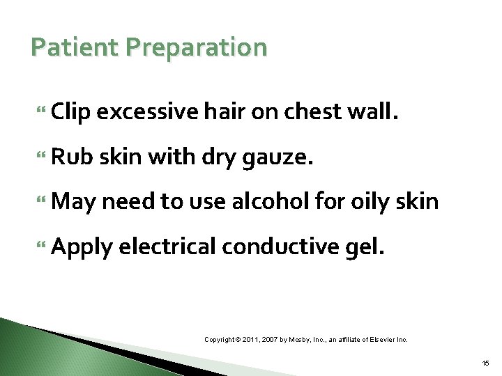 Patient Preparation Clip excessive hair on chest wall. Rub skin with dry gauze. May