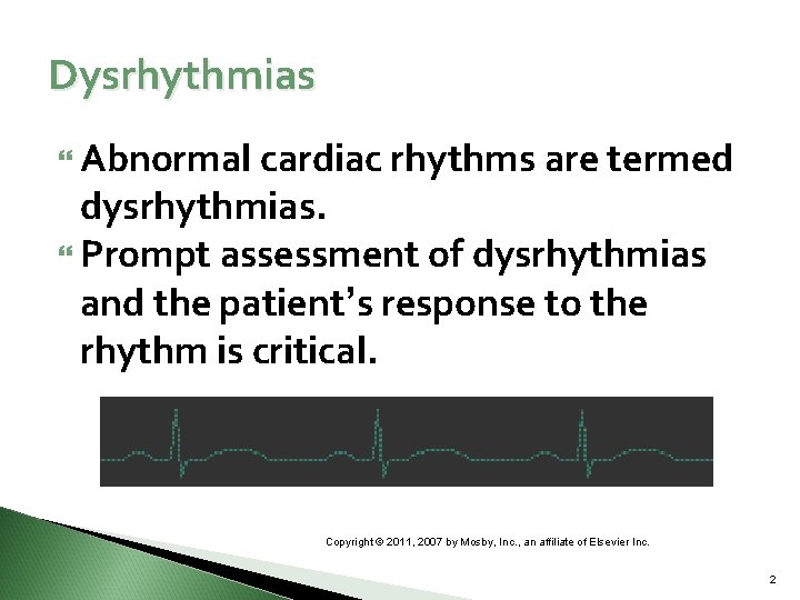 Dysrhythmias Abnormal cardiac rhythms are termed dysrhythmias. Prompt assessment of dysrhythmias and the patient’s