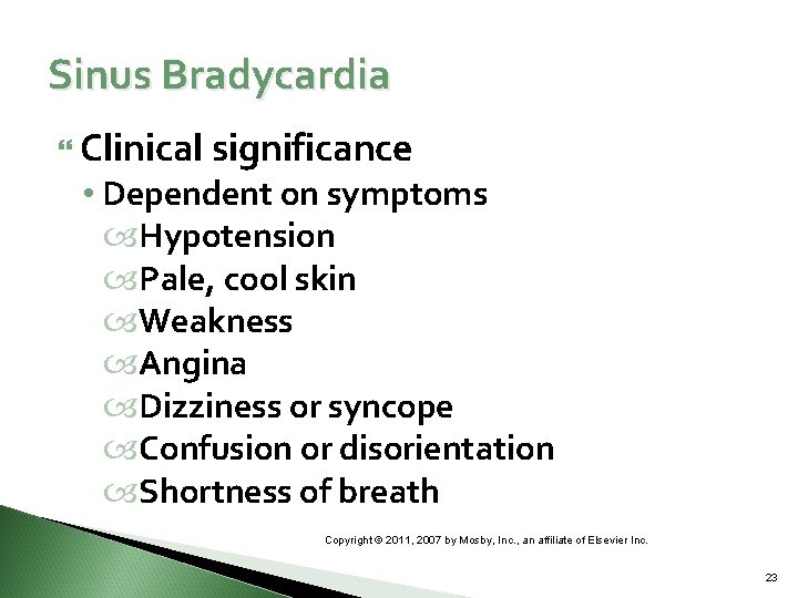 Sinus Bradycardia Clinical significance • Dependent on symptoms Hypotension Pale, cool skin Weakness Angina