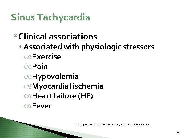 Sinus Tachycardia Clinical associations • Associated with physiologic stressors Exercise Pain Hypovolemia Myocardial ischemia