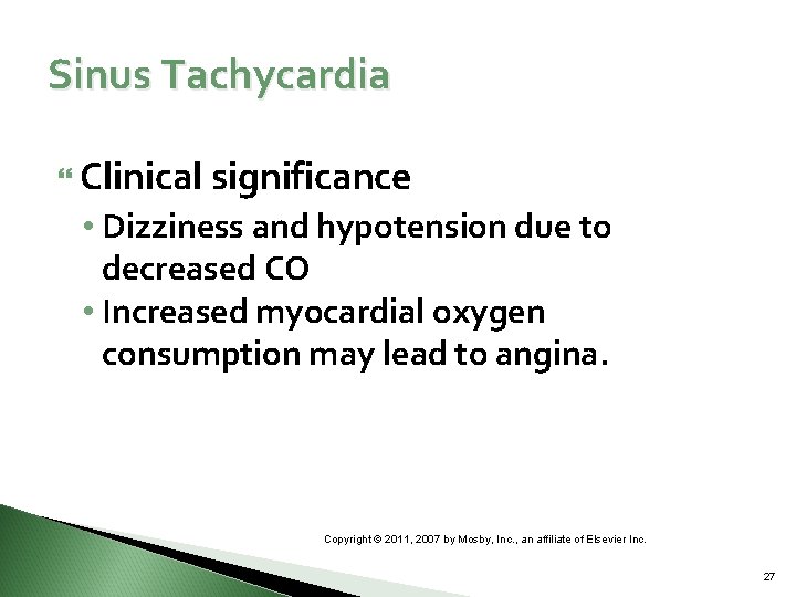 Sinus Tachycardia Clinical significance • Dizziness and hypotension due to decreased CO • Increased