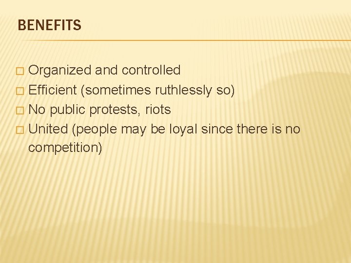 BENEFITS Organized and controlled � Efficient (sometimes ruthlessly so) � No public protests, riots BENEFITS Organized and controlled � Efficient (sometimes ruthlessly so) � No public protests, riots
