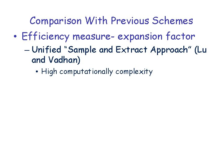 Comparison With Previous Schemes • Efficiency measure- expansion factor – Unified “Sample and Extract