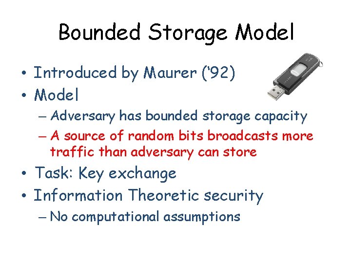 Bounded Storage Model • Introduced by Maurer (‘ 92) • Model – Adversary has