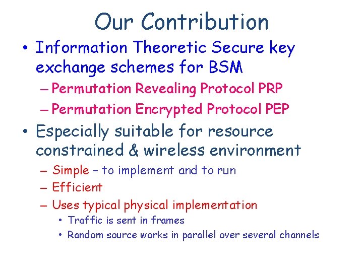 Our Contribution • Information Theoretic Secure key exchange schemes for BSM – Permutation Revealing