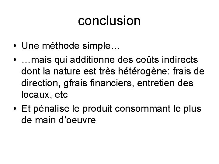 conclusion • Une méthode simple… • …mais qui additionne des coûts indirects dont la