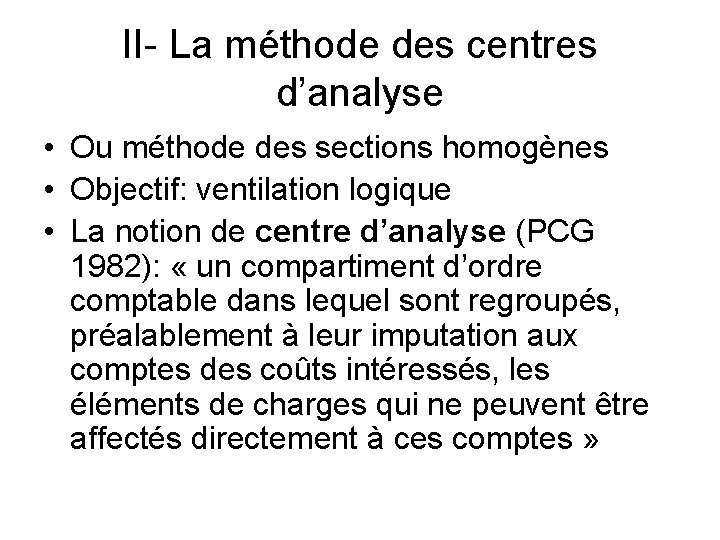 II- La méthode des centres d’analyse • Ou méthode des sections homogènes • Objectif: