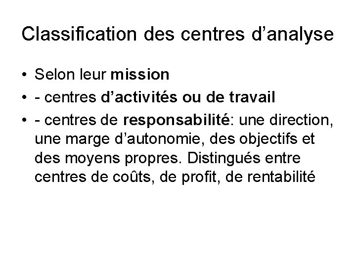 Classification des centres d’analyse • Selon leur mission • - centres d’activités ou de