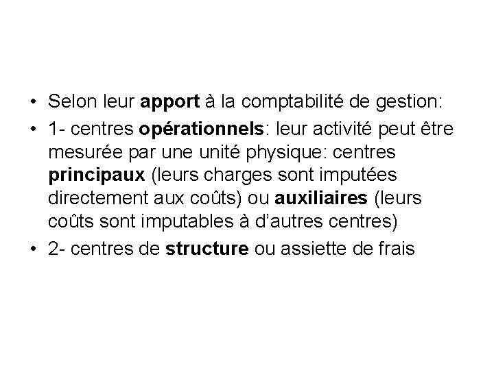  • Selon leur apport à la comptabilité de gestion: • 1 - centres