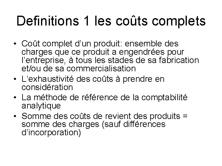 Definitions 1 les coûts complets • Coût complet d’un produit: ensemble des charges que