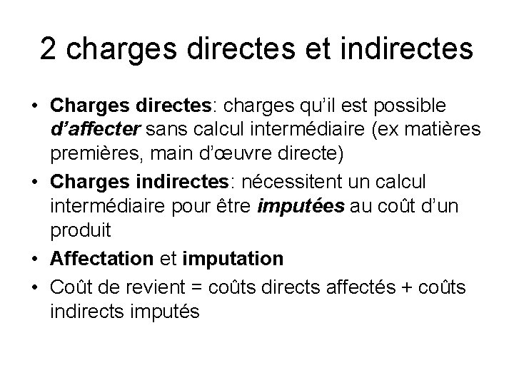 2 charges directes et indirectes • Charges directes: charges qu’il est possible d’affecter sans