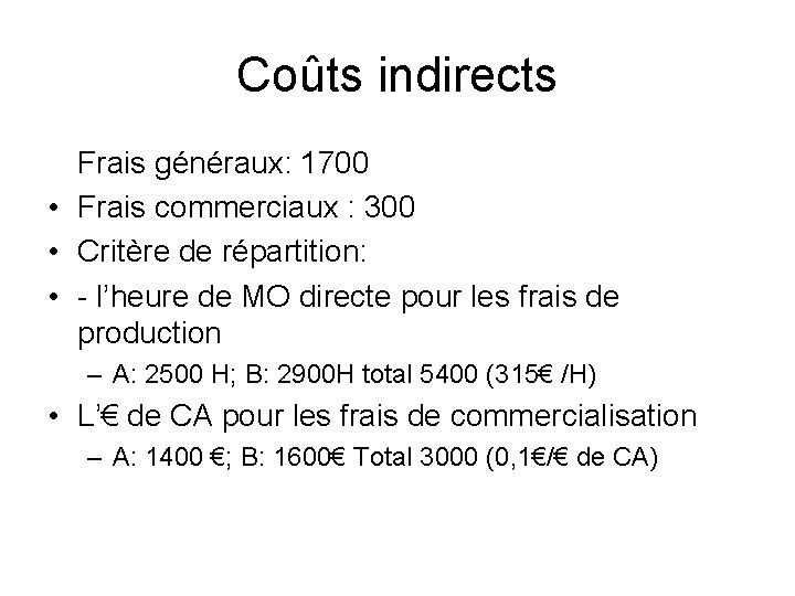 Coûts indirects Frais généraux: 1700 • Frais commerciaux : 300 • Critère de répartition: