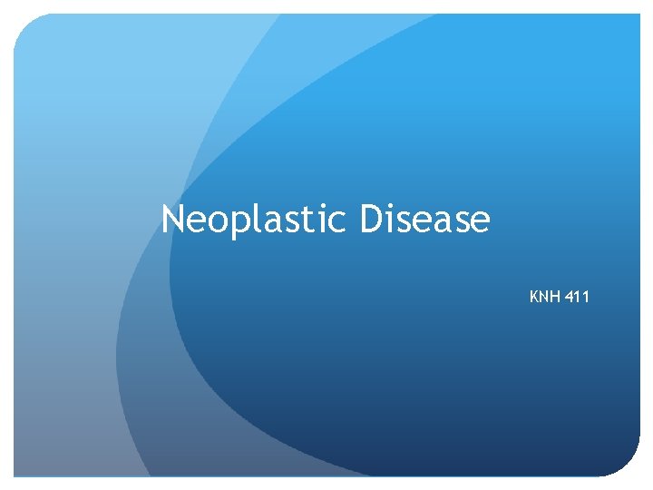 Neoplastic Disease KNH 411 
