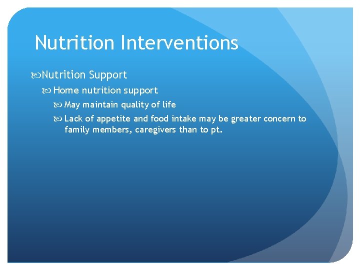 Nutrition Interventions Nutrition Support Home nutrition support May maintain quality of life Lack of