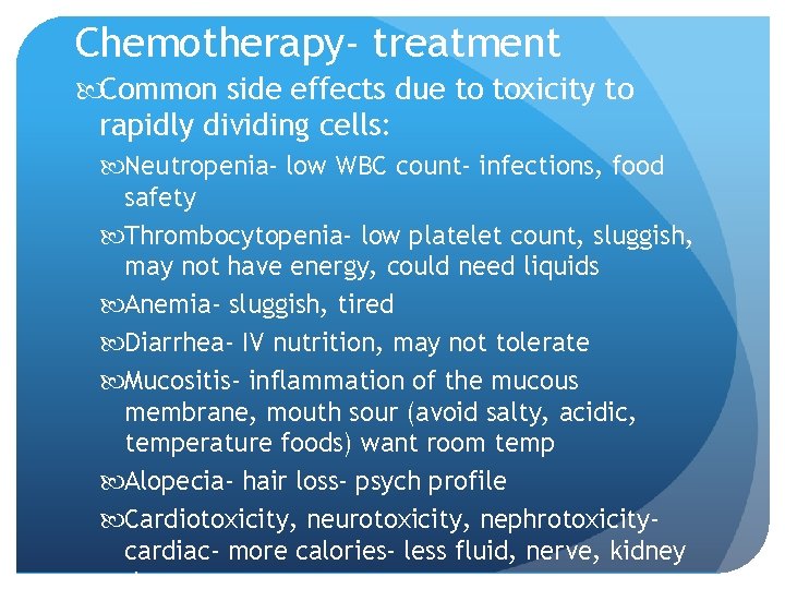 Chemotherapy- treatment Common side effects due to toxicity to rapidly dividing cells: Neutropenia- low