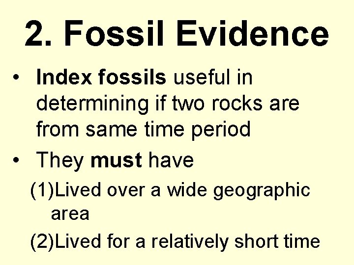 2. Fossil Evidence • Index fossils useful in determining if two rocks are from