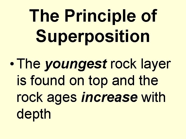 The Principle of Superposition • The youngest rock layer is found on top and