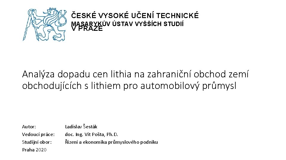 ČESKÉ VYSOKÉ UČENÍ TECHNICKÉ MASARYKŮV ÚSTAV VYŠŠÍCH STUDIÍ V PRAZE Analýza dopadu cen lithia