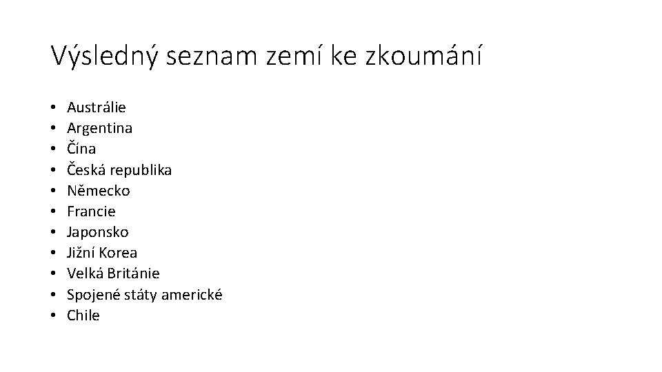 Výsledný seznam zemí ke zkoumání • • • Austrálie Argentina Čína Česká republika Německo