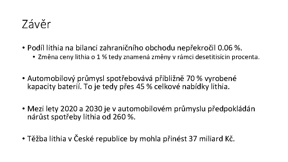 Závěr • Podíl lithia na bilanci zahraničního obchodu nepřekročil 0. 06 %. • Změna