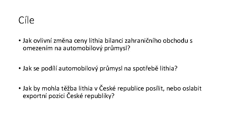 Cíle • Jak ovlivní změna ceny lithia bilanci zahraničního obchodu s omezením na automobilový