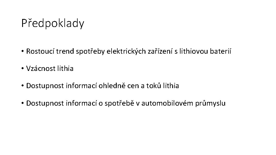 Předpoklady • Rostoucí trend spotřeby elektrických zařízení s lithiovou baterií • Vzácnost lithia •