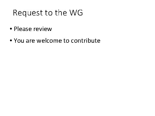 Request to the WG • Please review • You are welcome to contribute 