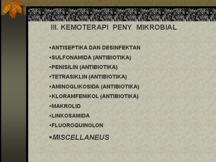 III. KEMOTERAPI PENY MIKROBIAL §ANTISEPTIKA DAN DESINFEKTAN §SULFONAMIDA (ANTIBIOTIKA) §PENISILIN (ANTIBIOTIKA) §TETRASIKLIN (ANTIBIOTIKA) §AMINOGLIKOSIDA