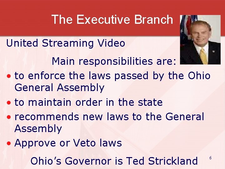 The Executive Branch United Streaming Video Main responsibilities are: • to enforce the laws