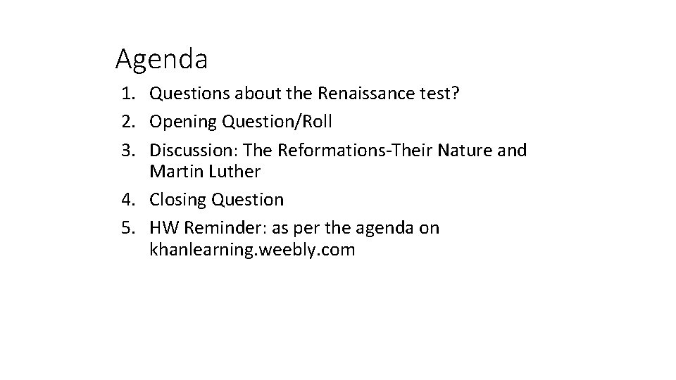 Agenda 1. Questions about the Renaissance test? 2. Opening Question/Roll 3. Discussion: The Reformations-Their