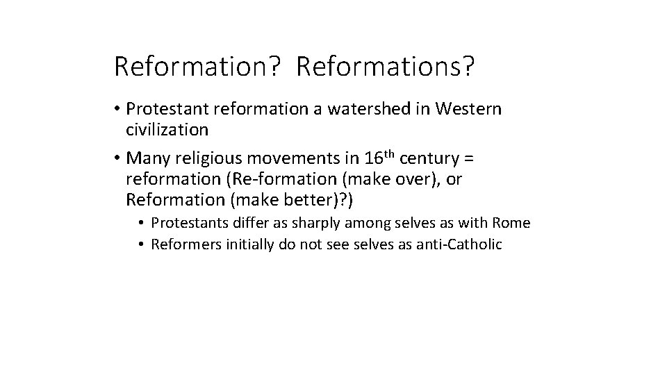 Reformation? Reformations? • Protestant reformation a watershed in Western civilization • Many religious movements