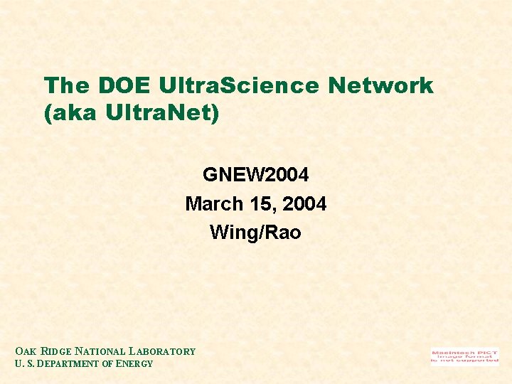 The DOE Ultra. Science Network (aka Ultra. Net) GNEW 2004 March 15, 2004 Wing/Rao