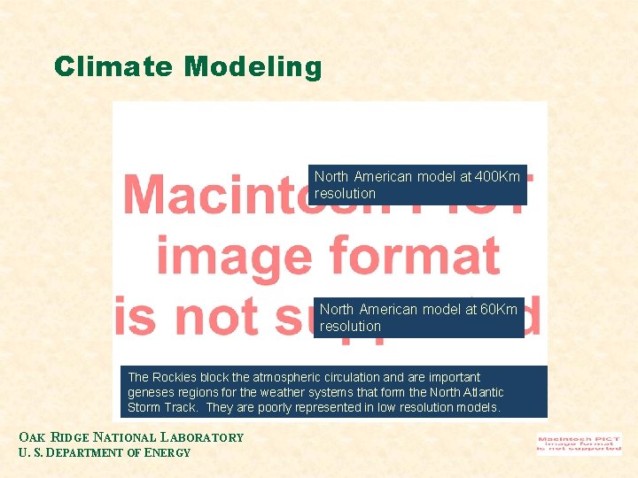 Climate Modeling North American model at 400 Km resolution North American model at 60