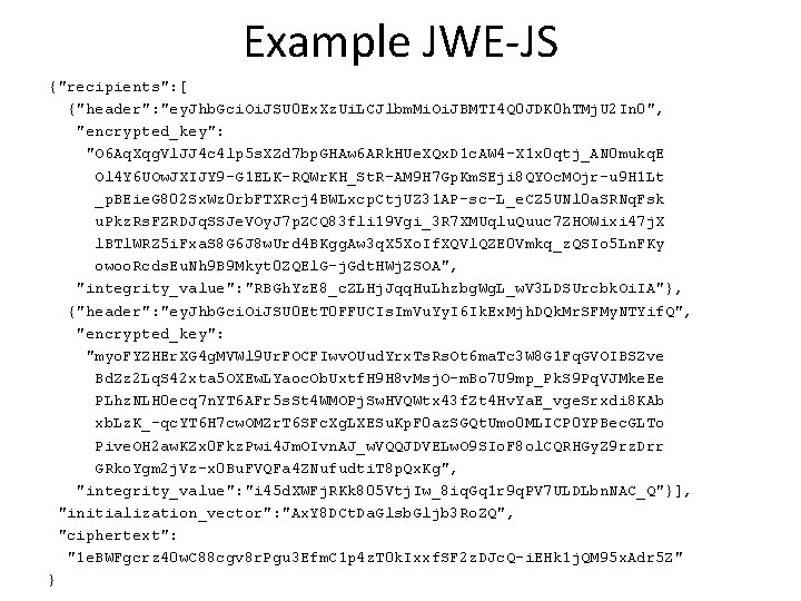 Example JWE-JS {"recipients": [ {"header": "ey. Jhb. Gci. Oi. JSU 0 Ex. Xz. Ui.