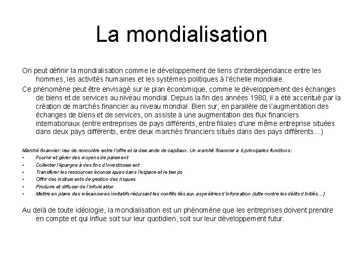 La mondialisation On peut définir la mondialisation comme le développement de liens d’interdépendance entre La mondialisation On peut définir la mondialisation comme le développement de liens d’interdépendance entre