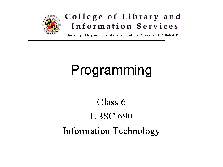 Programming Class 6 LBSC 690 Information Technology 