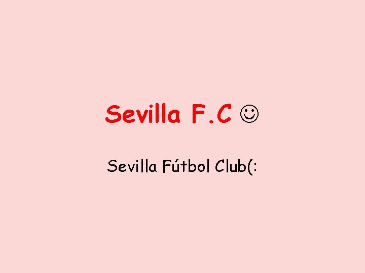 Sevilla F. C Sevilla Fútbol Club(: 